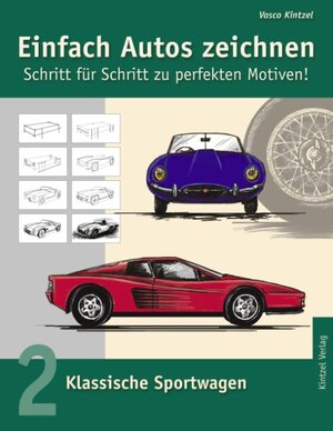 Einfach Autos zeichnen - Schritt für Schritt zu perfekten Motiven!: Band 2: Klassische Sportwagen: BD 2