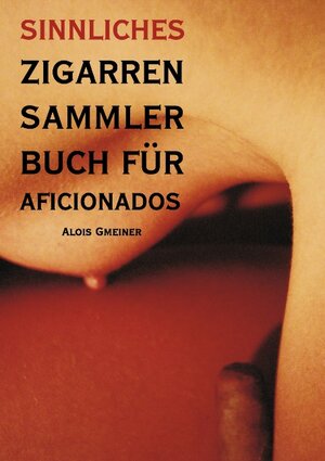 Buchcover Sinnliches Zigarren Sammlerbuch für Aficionados  | EAN 9783833000652 | ISBN 3-8330-0065-1 | ISBN 978-3-8330-0065-2