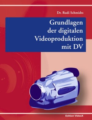 Buchcover Grundlagen der digitalen Videoproduktion mit DV | Rudi Schmidts | EAN 9783833007439 | ISBN 3-8330-0743-5 | ISBN 978-3-8330-0743-9
