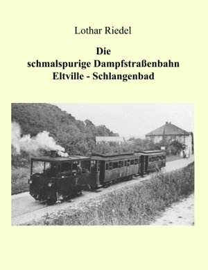 Buchcover Die schmalspurige Dampfstraßenbahn Eltville-Schlangenbad | Lothar Riedel | EAN 9783833010293 | ISBN 3-8330-1029-0 | ISBN 978-3-8330-1029-3