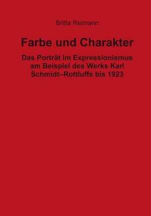 Farbe und Charakter: Das Porträt im Expressionismus am Beispiel des Werks Karl Schmidt-Rottluffs bis 1923