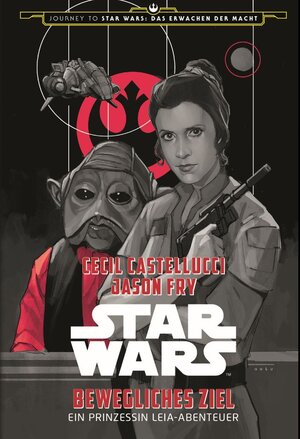 Buchcover Star Wars: Bewegliches Ziel - Ein Prinzessin Leia-Abenteuer (Journey to Star Wars: Das Erwachen der Macht) | Cecil Castellucci | EAN 9783833231971 | ISBN 3-8332-3197-1 | ISBN 978-3-8332-3197-1