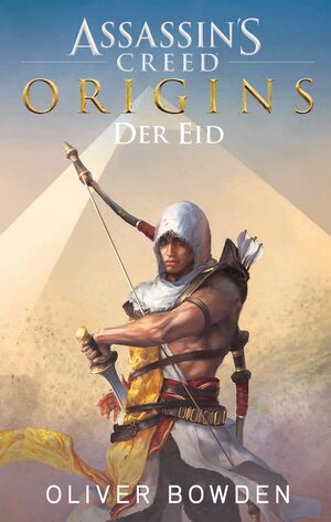 Buchcover Assassin's Creed Origins: Der Eid | Oliver Bowden | EAN 9783833235177 | ISBN 3-8332-3517-9 | ISBN 978-3-8332-3517-7
