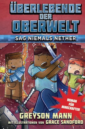 Buchcover Überlebende der Oberwelt: Sag niemals Nether - Roman für Minecrafter | Greyson Mann | EAN 9783833235245 | ISBN 3-8332-3524-1 | ISBN 978-3-8332-3524-5