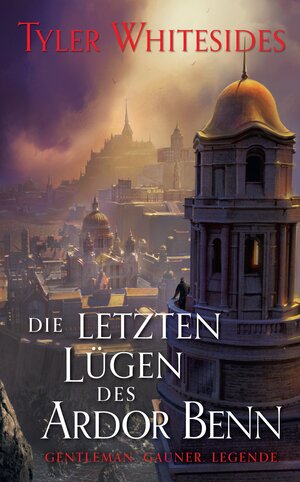 Buchcover Die letzten Lügen des Ardor Benn | Tyler Whitesides | EAN 9783833244001 | ISBN 3-8332-4400-3 | ISBN 978-3-8332-4400-1