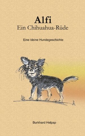Buchcover Alfi, ein Chihuahuarüde | Burkhard Helpap | EAN 9783833400094 | ISBN 3-8334-0009-9 | ISBN 978-3-8334-0009-4