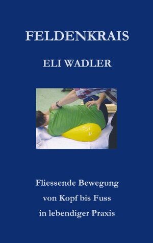 Buchcover Feldenkrais Eli Wadler | Helmut Wehren | EAN 9783833406379 | ISBN 3-8334-0637-2 | ISBN 978-3-8334-0637-9