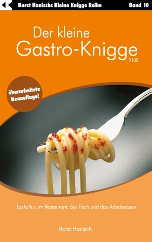 Der kleine Gastro-Knigge 2100: Esskultur, im Restaurant, bei Tisch und das Arbeitsessen