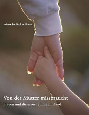 Buchcover Von der Mutter missbraucht | Alexander Markus Homes | EAN 9783833414770 | ISBN 3-8334-1477-4 | ISBN 978-3-8334-1477-0