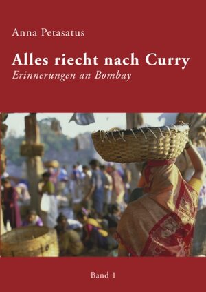 Alles riecht nach Curry, Band 1: Erinnerungen an Bombay