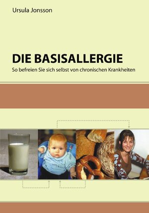 Die Basisallergie: So befreien Sie sich selbst von chronischen Krankheiten