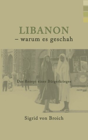 Libanon - warum es geschah: Das Rezept eines Bürgerkrieges