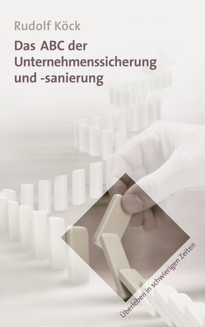 Buchcover Das ABC der Unternehmenssicherung und -sanierung | Rudolf Köck | EAN 9783833423680 | ISBN 3-8334-2368-4 | ISBN 978-3-8334-2368-0