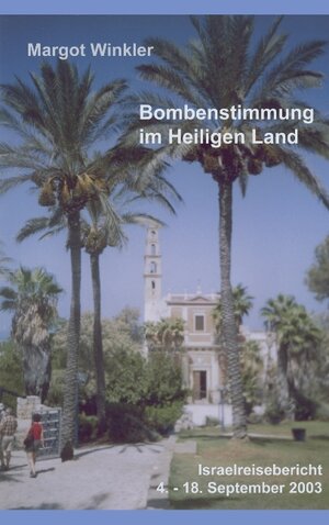 Bombenstimmung im Heiligen Land: Israelreisebericht 4. - 18. September 2003