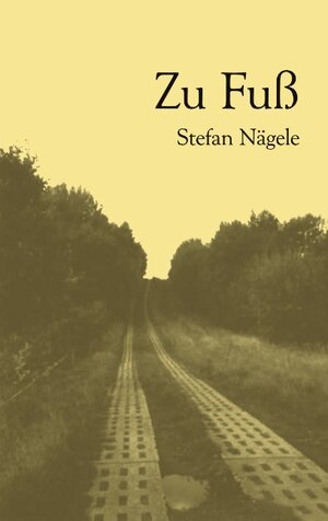 Buchcover Zu Fuss | Stefan Nägele | EAN 9783833429002 | ISBN 3-8334-2900-3 | ISBN 978-3-8334-2900-2