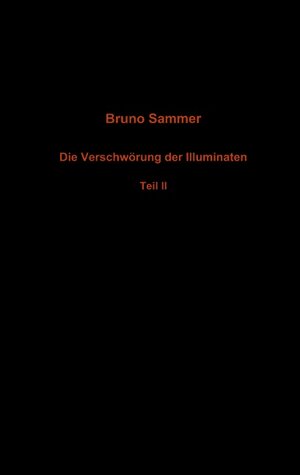 Buchcover Die Verschwörung der Illuminaten - Teil II | Bruno Sammer | EAN 9783833438677 | ISBN 3-8334-3867-3 | ISBN 978-3-8334-3867-7
