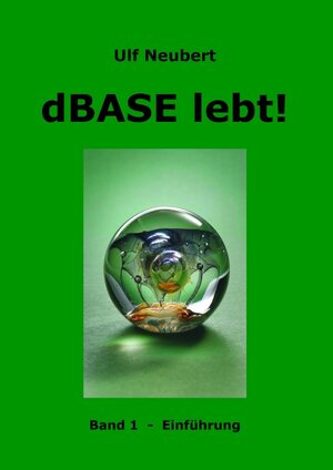 dBase lebt ! Band 1: Einführung