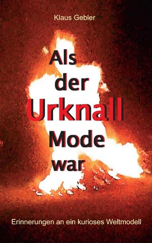 Als der Urknall Mode war: Erinnerungen an ein kurioses Weltmodell