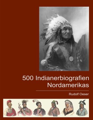 500 Indianerbiografien Nordamerikas: Eine biografische Enzyklopädie