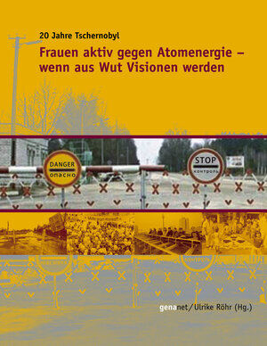 Frauen aktiv gegen Atomenergie - Wenn aus Wut Visionen werden: 20 Jahre Tschernobyl