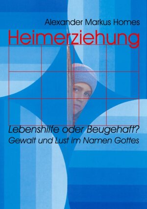 Buchcover Heimerziehung: Lebenshilfe oder Beugehaft? | Alexander Markus Homes | EAN 9783833447808 | ISBN 3-8334-4780-X | ISBN 978-3-8334-4780-8
