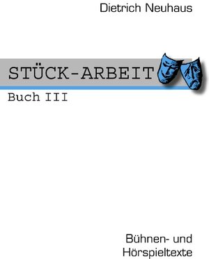 Buchcover STÜCK-ARBEIT Buch 3 | Dietrich Neuhaus | EAN 9783833447907 | ISBN 3-8334-4790-7 | ISBN 978-3-8334-4790-7