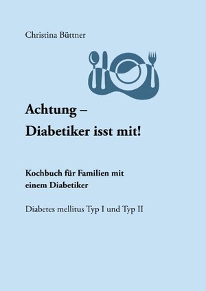 Buchcover Achtung - Diabetiker isst mit! | Christina Büttner | EAN 9783833451447 | ISBN 3-8334-5144-0 | ISBN 978-3-8334-5144-7