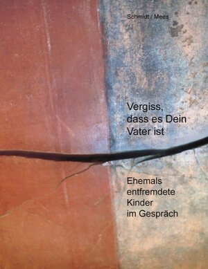 Buchcover Vergiss, dass es Dein Vater ist! | Elisabeth Schmidt | EAN 9783833452024 | ISBN 3-8334-5202-1 | ISBN 978-3-8334-5202-4