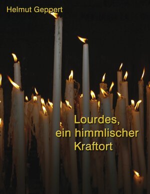 Buchcover Lourdes, ein himmlischer Kraftort | Helmut Geppert | EAN 9783833454271 | ISBN 3-8334-5427-X | ISBN 978-3-8334-5427-1
