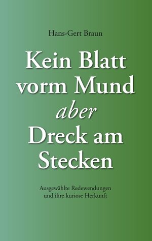Buchcover Kein Blatt vorm Mund, aber Dreck am Stecken | Hans G Braun | EAN 9783833454905 | ISBN 3-8334-5490-3 | ISBN 978-3-8334-5490-5