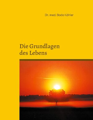 Buchcover Grundlagen des Lebens | Bodo Köhler | EAN 9783833455988 | ISBN 3-8334-5598-5 | ISBN 978-3-8334-5598-8