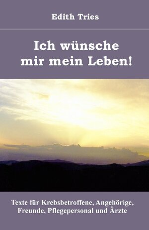 Buchcover Ich wünsche mir mein Leben! | Edith Tries | EAN 9783833456664 | ISBN 3-8334-5666-3 | ISBN 978-3-8334-5666-4