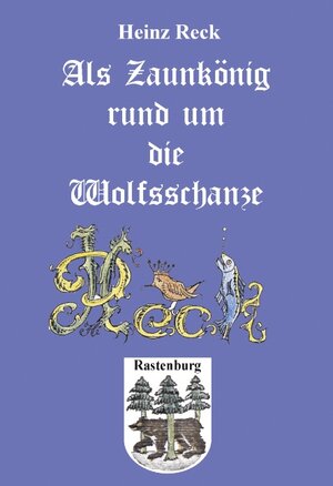 Buchcover Als Zaunkönig rund um die Wolfsschanze | Heinz Reck | EAN 9783833456848 | ISBN 3-8334-5684-1 | ISBN 978-3-8334-5684-8