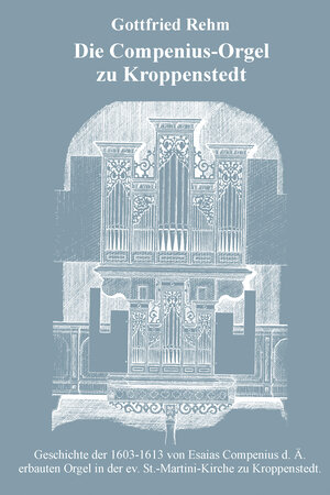 Buchcover Die Compenius-Orgel zu Kroppenstedt | Gottfried Rehm | EAN 9783833456886 | ISBN 3-8334-5688-4 | ISBN 978-3-8334-5688-6