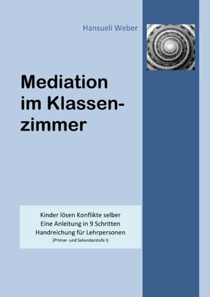 Buchcover Mediation im Klassenzimmer | Hansueli Weber | EAN 9783833463655 | ISBN 3-8334-6365-1 | ISBN 978-3-8334-6365-5