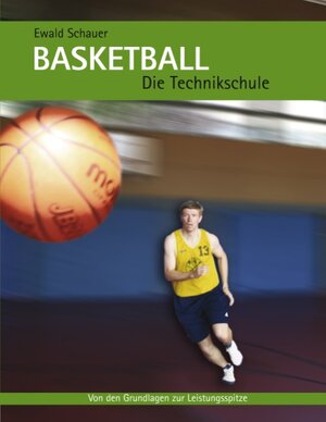 Buchcover Basketball - Die Technikschule | Ewald Schauer | EAN 9783833465949 | ISBN 3-8334-6594-8 | ISBN 978-3-8334-6594-9