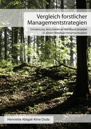 Buchcover Vergleich forstlicher Managementstrategien | Henriette Abigail Aline Duda | EAN 9783833466182 | ISBN 3-8334-6618-9 | ISBN 978-3-8334-6618-2