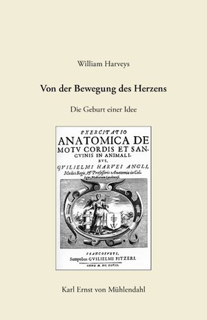 Buchcover William Harveys "Von der Bewegung des Herzens" | Karl Ernst von Mühlendahl | EAN 9783833466502 | ISBN 3-8334-6650-2 | ISBN 978-3-8334-6650-2