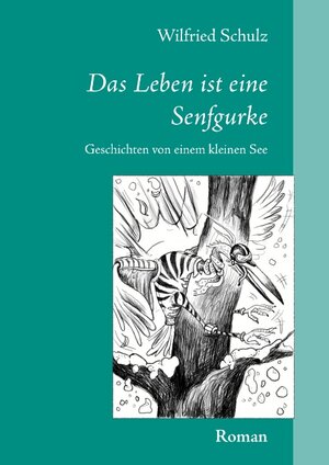 Buchcover Das Leben ist eine Senfgurke | Wilfried Schulz | EAN 9783833474286 | ISBN 3-8334-7428-9 | ISBN 978-3-8334-7428-6