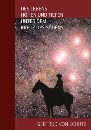 Buchcover Des Lebens Höhen und Tiefen unter dem Kreuz des Südens | Gertrud von Schütz | EAN 9783833478901 | ISBN 3-8334-7890-X | ISBN 978-3-8334-7890-1