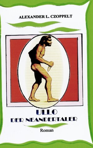 Buchcover Ullo der Neandertaler | Alexander Czoppelt | EAN 9783833482458 | ISBN 3-8334-8245-1 | ISBN 978-3-8334-8245-8