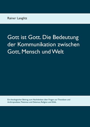 Buchcover Gott ist Gott. Die Bedeutung der Kommunikation zwischen Gott, Mensch und Welt | Rainer Langlitz | EAN 9783833491399 | ISBN 3-8334-9139-6 | ISBN 978-3-8334-9139-9