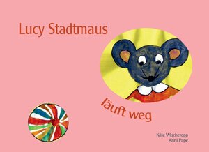 Buchcover Lucy Stadtmaus läuft weg | Käte Wischeropp | EAN 9783833495779 | ISBN 3-8334-9577-4 | ISBN 978-3-8334-9577-9