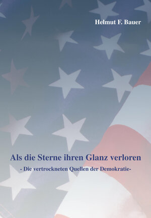 Buchcover Als die Sterne ihren Glanz verloren | Helmut F Bauer | EAN 9783833570049 | ISBN 3-8335-7004-0 | ISBN 978-3-8335-7004-9
