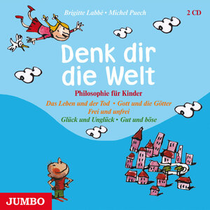 Denk dir die Welt 2. CD: Philosophie für Kinder. Glück und Unglück - gut und böse