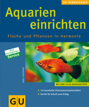 Aquarien einrichten. Fische und Pflanzen in Harmonie: 14 traumhafte Unterwasserlandschaften Schritt für Schritt erfolgreich gestalten (GU Neue Tierratgeber)