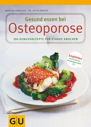 Osteoporose, Gesund essen bei: 100 Genussrezepte für starke Knochen (GU Gesund essen)