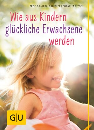 Buchcover Wie aus Kindern glückliche Erwachsene werden | Prof. Dr. Gerald Hüther | EAN 9783833831263 | ISBN 3-8338-3126-X | ISBN 978-3-8338-3126-3