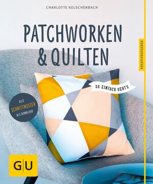 Buchcover Patchworken und Quilten | Charlotte Kelschenbach | EAN 9783833849879 | ISBN 3-8338-4987-8 | ISBN 978-3-8338-4987-9