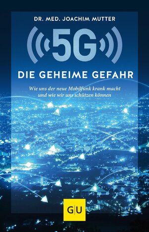 Buchcover 5G: Die geheime Gefahr | Dr. med. Joachim Mutter | EAN 9783833876424 | ISBN 3-8338-7642-5 | ISBN 978-3-8338-7642-4